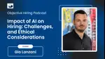 Gio Lanzani on The Impact of AI on Hiring: Enhancements, Challenges, and Ethical Considerations